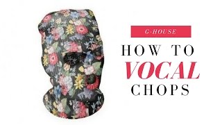 How To Make Your Own G-HOUSE Vocal Chops|FREE DOWNLOAD