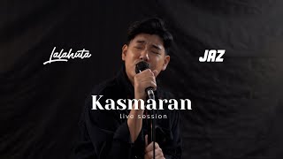 LALAHUTA & JAZ  - KASMARAN ( LIVE SESSION 2022 )