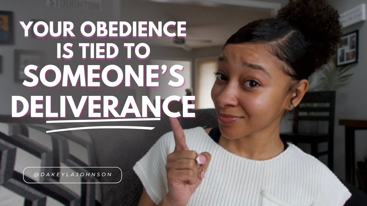 Your obedience is tied to someone’s deliverance!
