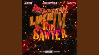 Like Im Tom Sawyer (feat. Deeboystunna, Dgreedy, Cartier & FoolieChoppahqual)