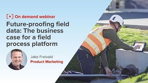 Future proofing field data: The business case for a field process platform