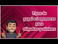 Tipos de Papeles e Impresoras para Etiquetas y Stickers