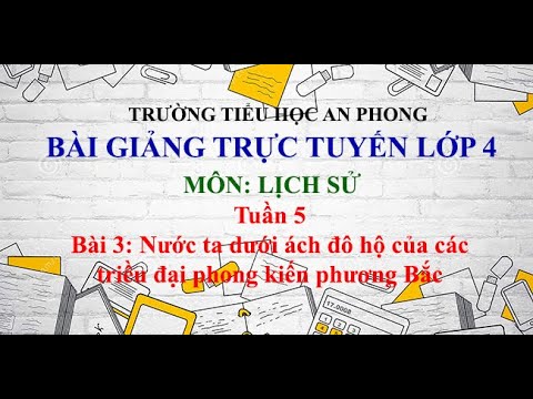 Lớp 4 - Tuần 5 - Môn: Lịch sử - Bài: Nước ta dưới ách đô hộ của các triều đại phong kiến phương Bắc