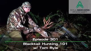 Ep. 301 | Blacktail Hunting 101 w/ Tom Ryle