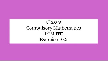 Class 9 Com Maths LCM 10.2 कक्षा ९ अनिबार्य गणित लस १०.२ based on new curriculum