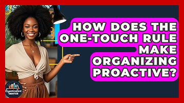How Does The One-Touch Rule Make Organizing Proactive? - Your Organization Mentor