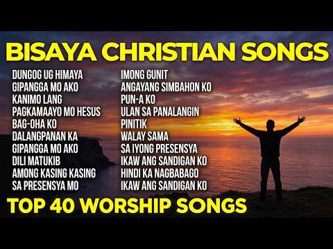 BEST BISAYA CHRISTIAN SONGS | 1 HOURS OF TOP 40 WORSHIP SONGS
