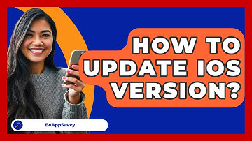 How To Update iOS Version? - Be App Savvy
