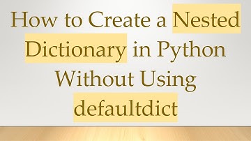 How to Create a Nested Dictionary in Python Without Using defaultdict