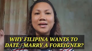 REASONS WHY FILIPINAS WANTS TO DATE OR MARRY A FOREIGNER | WHY FILIPINA WANTS TO MARRY A FOREIGNER