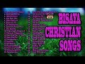 Bisaya Christian Songs With Lyrics Non Stop 2019 Collection