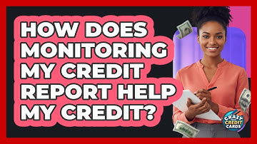 How Does Monitoring My Credit Report Help My Credit?