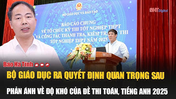 Bộ Giáo dục ra quyết định quan trọng sau phản ánh về độ khó của đề thi Toán, tiếng Anh 2025