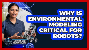 Why Is Environmental Modeling Critical For Robots?