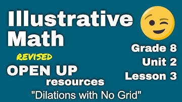 😉 8th Grade, Unit 2, Lesson 3 "Dilations With No Grid" (Revised) Open Up Resources- IM Math
