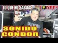 *** LO QUE NO SABIAS DE SONIDO CONDOR ***