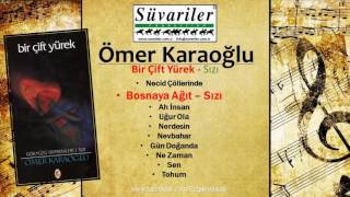 ÖMER KARAOĞLU - (YENİ) BİR ÇİFT YÜREK - BOSNAYA AĞIT - SIZI