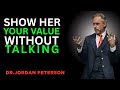 3 POWERFUL METHODS TO SHOW A WOMAN YOUR WORTH WITHOUT SAYING ANYTHING | SPEECH JORDAN PETERSON