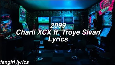 2099 || Charli XCX ft. Troye Sivan Lyrics