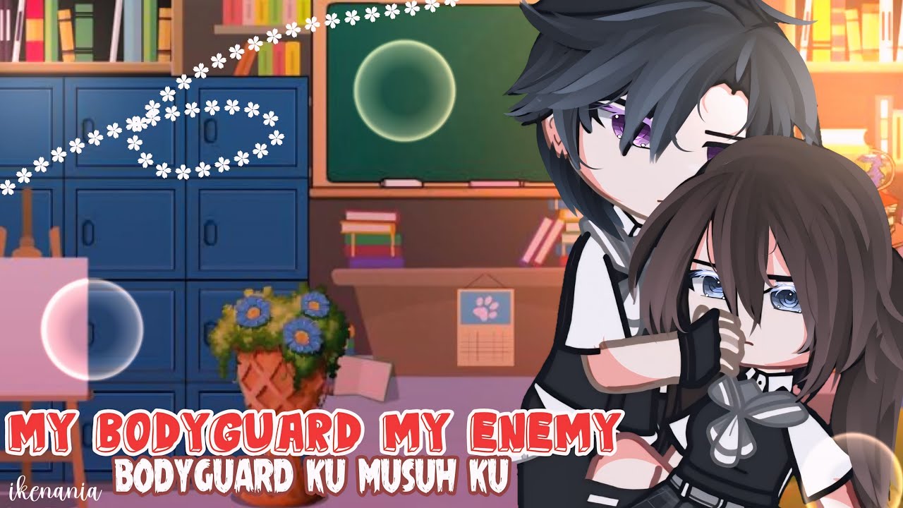 🌸FULL MOVIE《~my bodyguard my enemy `—bodyguard ku musuh ku•~|| ENG/IND• GCMM BY:ikenania