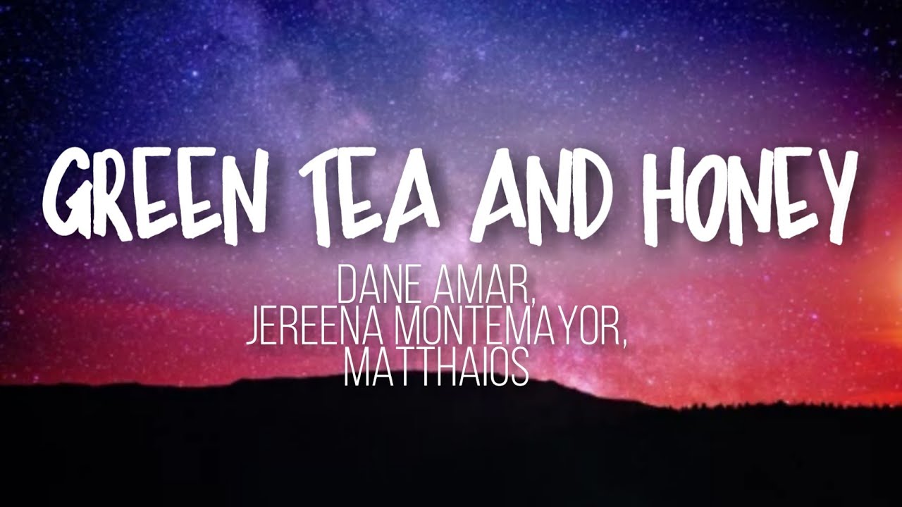 Dane Amar, Jereena Montemayor, Matthaios Green Tea And Honey (Lyrics