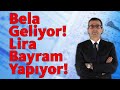 Bela Geliyor! Lira Bayram Yapıyor!