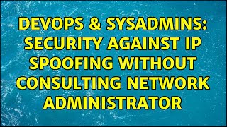 DevOps & SysAdmins: Security against IP spoofing without consulting network administrator
