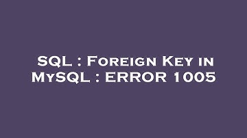 SQL : Foreign Key in MySQL : ERROR 1005