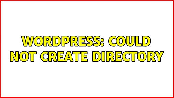 Wordpress: Could not create directory (2 Solutions!!)