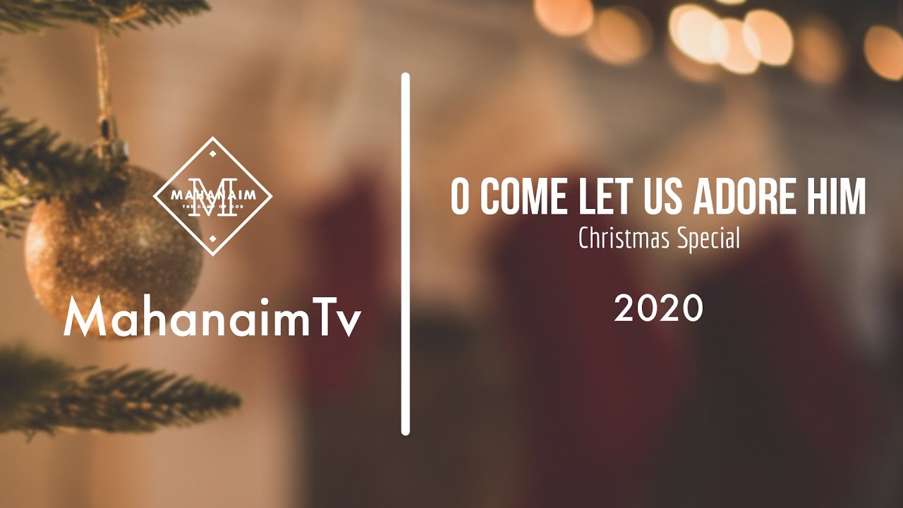 O Come Let Us Adore Him | Christmas Special | 2020 | MahanaimTv