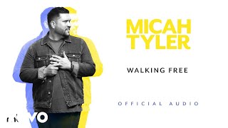 Micah Tyler - Walking Free (Official Audio) chords