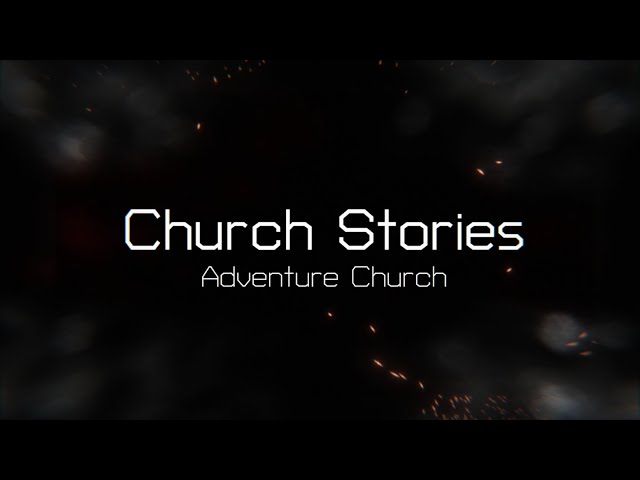 Church Stories - Adventure Church