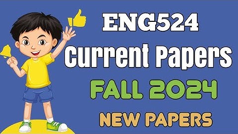 ENG524 Midterm Current Papers | ENG524 Midterm Current Papers Fall 2024 | ENG524 Midterm Exam 2024