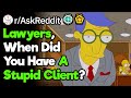 Lawyers, Who Was Your Dumbest Client Ever?