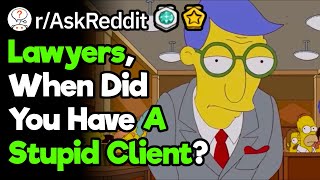 Lawyers, Who Was Your Dumbest Client Ever?