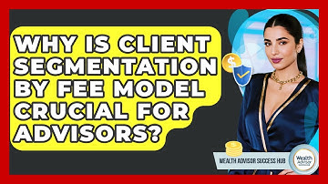 Why Is Client Segmentation By Fee Model Crucial For Advisors? - Wealth Advisor Success Hub