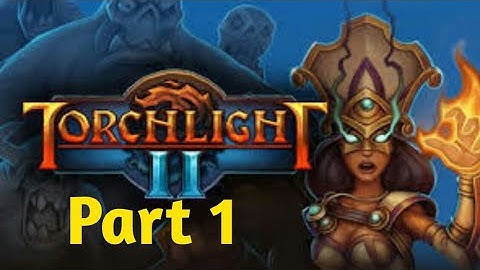 HOW TO PLAY TORCHLIGHT II PART 1
