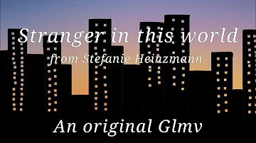 Stranger in this world | glmv | from Stefanie Heinzmann