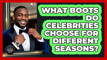 What Boots Do Celebrities Choose For Different Seasons? - The Sharp Dressed Gent
