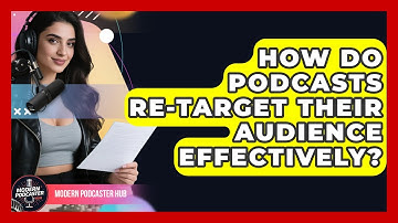 How Do Podcasts Re-target Their Audience Effectively? - Modern Podcaster Hub