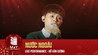 NƯỚC NGOÀI - Hồ Văn Cường | Bài Hát Làm Nao Lòng Người Con Xa Nhà | Mây Lang Thang