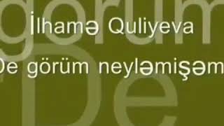 İlhamə Quliyeva-De görüm neyləmişəm Resimi