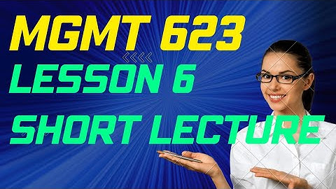 MGMT623 | lesson no 6 | Short lectures leadership and Team Management