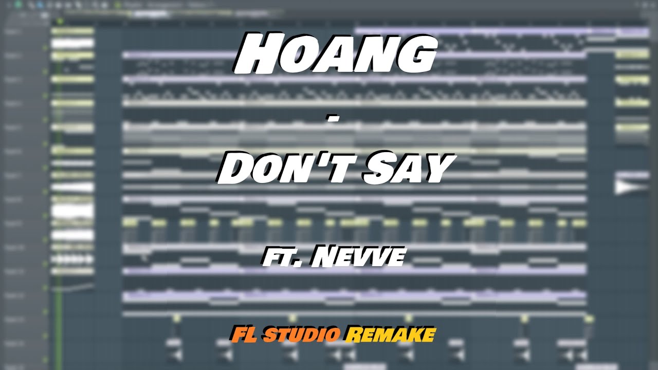 Hoang - Don't Say ft. Nevve (FL studio Remake)