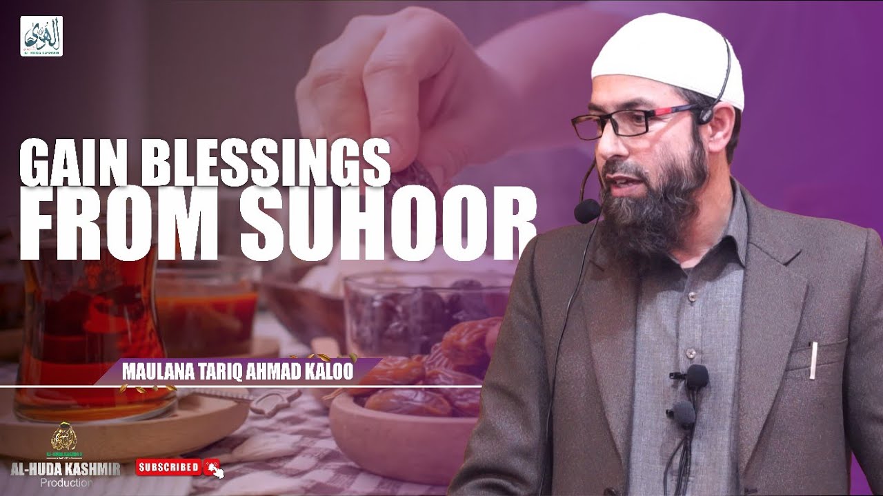 ◆ Gain Blessings from Suhoor (Sehri) ◆ Maulana Tariq Ahmad Kaloo ◆ Al Huda Kashmir Production
