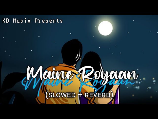 Maine Royaan [Slowed + Reverb] - Tanveer Evan | KD Musix Prod. | Textaudio class=