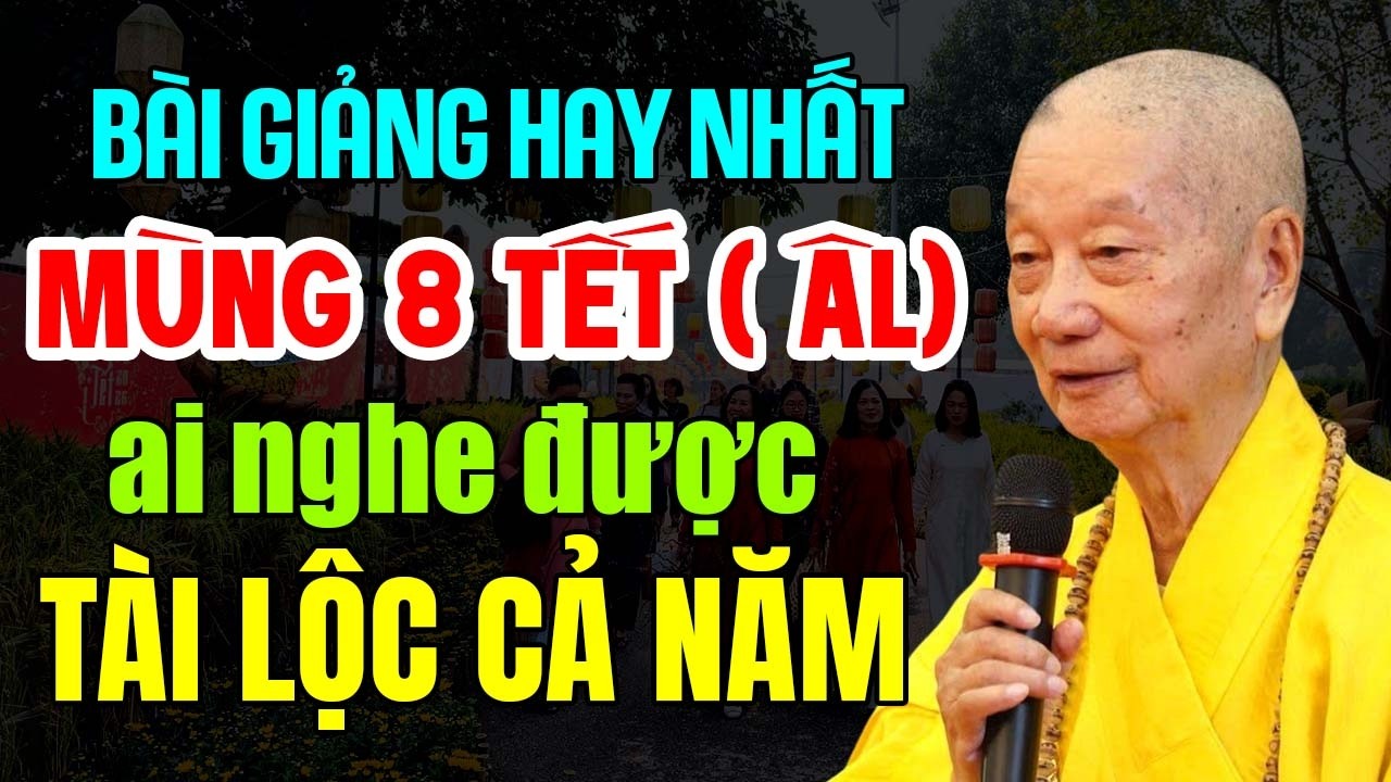 BÀI GIẢNG HAY NHẤT NGÀY MÙNG 8 TẾT ÂM LỊCH AI NGHE ĐƯỢC MAY MẮN TÀI LỘC CẢ NĂM | HT  Thích Trí Quảng