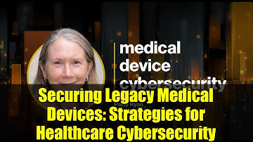 Securing Legacy Medical Devices: Strategies for Healthcare Cybersecurity