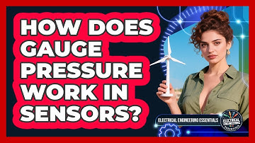 How Does Gauge Pressure Work In Sensors? - Electrical Engineering Essentials