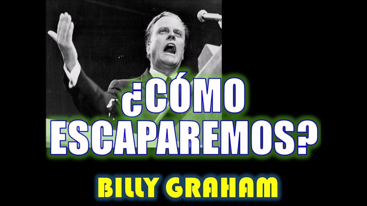 ¿CÓMO ESCAPAREMOS? Por Billy Graham